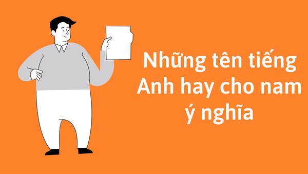 Những tên tiếng anh cho nam giới đẹp và ý nghĩa